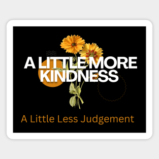 A Little More Kindness A Little Less Judgement Magnet